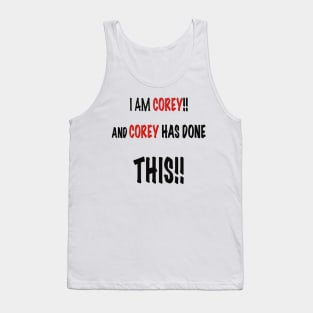 I am Corey and Corey has done this!! Tank Top